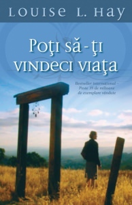 Poţi să-ţi vindeci viaţa
