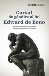 Cursul de gandire al lui Edward de Bono : Instrumente eficiente pentru a va transforma modul de gandire