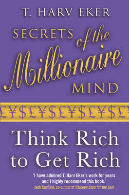 Secrets of the Millionaire Mind: Think Rich to Get Rich!